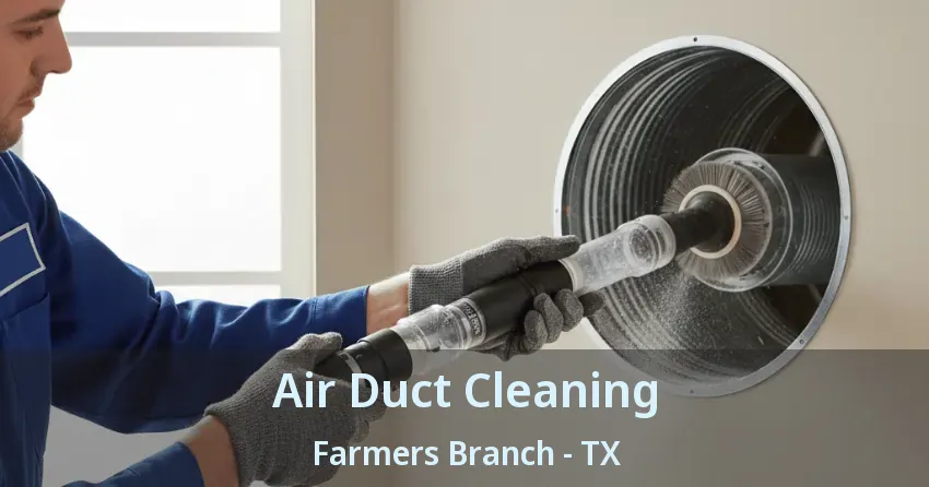 Air Duct Cleaning Farmers Branch - TX Air Duct Cleaning Farmers Branch - TX